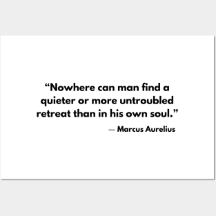 “Nowhere can man find a quieter or more untroubled retreat than in his own soul.” Marcus Aurelius Posters and Art